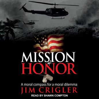 Mission of Honor: A Moral Compass For a Moral Dilemma, Jim Crigler