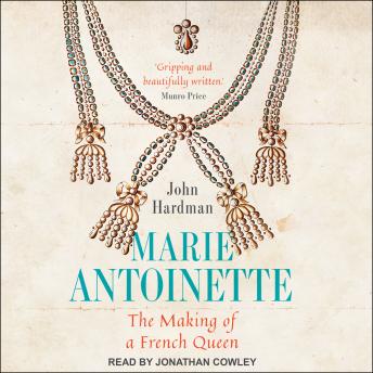 Marie-Antoinette: The Making of a French Queen