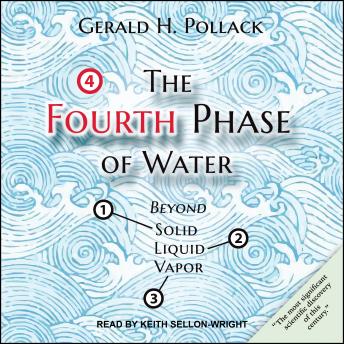 Fourth Phase of Water: Beyond Solid, Liquid, and Vapor, Gerald H. Pollack