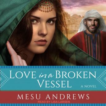 Love in a Broken Vessel: A Novel, Mesu Andrews
