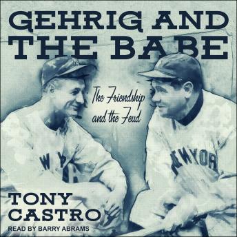 Gehrig and The Babe: The Friendship and the Feud, Audio book by Tony Castro