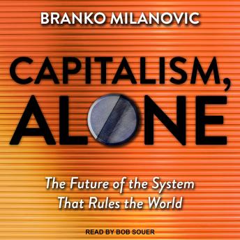 Download Capitalism, Alone: The Future of the System That Rules the World by Branko Milanovic