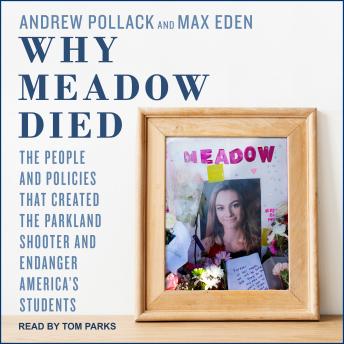 Why Meadow Died: The People and Policies That Created The Parkland Shooter and Endanger America's Students