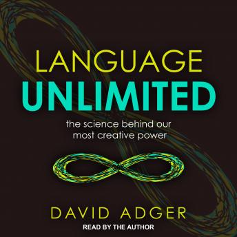 Language Unlimited: The Science Behind Our Most Creative Power, Audio book by David Adger