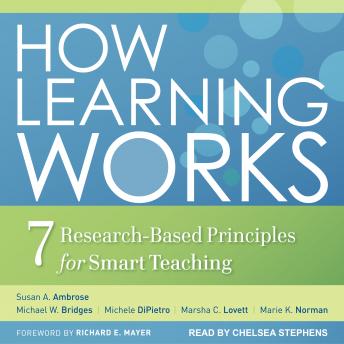 How Learning Works: Seven Research-Based Principles for Smart Teaching, Marie K. Norman, Marsha C. Lovett, Michele Dipietro, Michael W. Bridges, Susan A. Ambrose