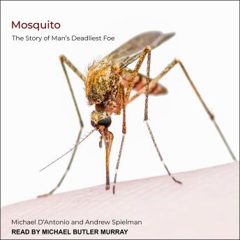 Mosquito: The Story of Man’s Deadliest Foe
