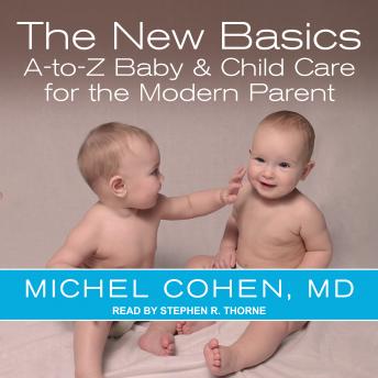 The New Basics: A-to-Z Baby & Child Care for the Modern Parent