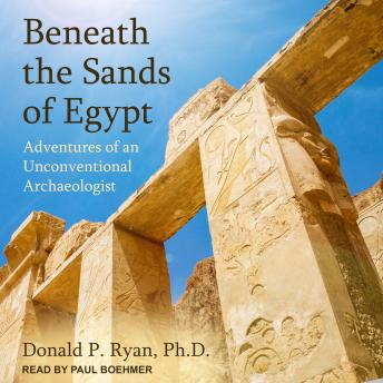 Download Beneath the Sands of Egypt: Adventures of an Unconventional Archaeologist by Donald P. Ryan