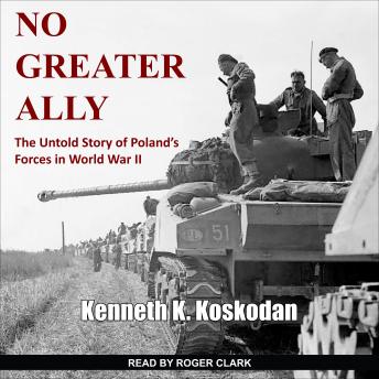 No Greater Ally: The Untold Story of Poland’s Forces in World War II