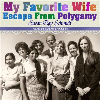 Favorite Wife: Escape From Polygamy, Audio book by Susan Ray Schmidt