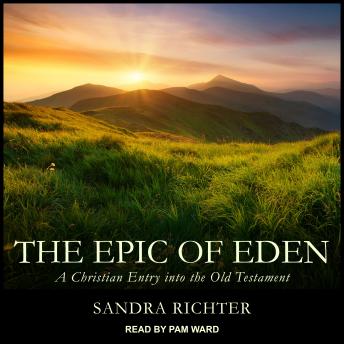Download Epic of Eden: A Christian Entry into the Old Testament by Sandra L. Richter