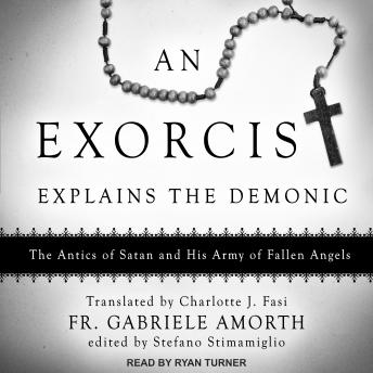 Download Exorcist Explains the Demonic: The Antics of Satan and His Army of Fallen Angels