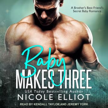 Baby Makes Three: A Brother's Best Friend's Secret Baby Romance