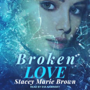 Broken Love, Audio book by Stacey Marie Brown