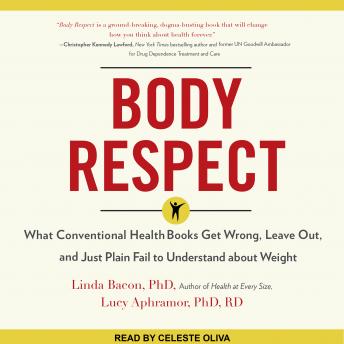 Body Respect: What Conventional Health Books Get Wrong, Leave Out, and Just Plain Fail to Understand about Weight, Audio book by Linda Bacon, Lucy Aphramor, Phd, Rd