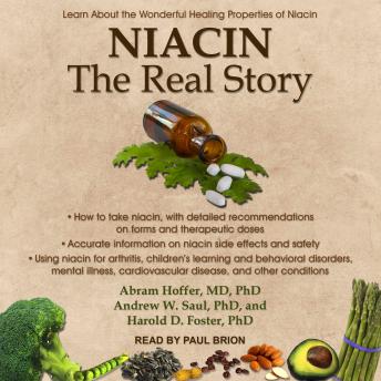 Niacin: The Real Story: Learn about the Wonderful Healing Properties of Niacin, Audio book by Harold D. Foster Phd, Abram Hoffer Md Phd, Andrew W. Saul Phd