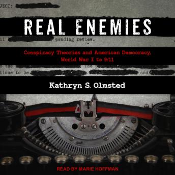 Real Enemies: Conspiracy Theories and American Democracy, World War I to 9/11