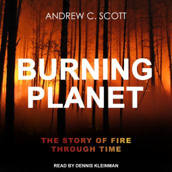 Burning Planet: The Story of Fire Through Time, Audio book by Andrew C. Scott