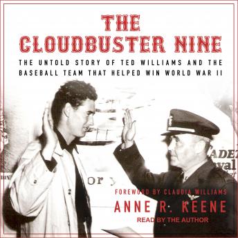Cloudbuster Nine: The Untold Story of Ted Williams and the Baseball Team That Helped Win World War II, Anne R. Keene
