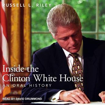 Inside the Clinton White House: An Oral History, Russell L. Riley
