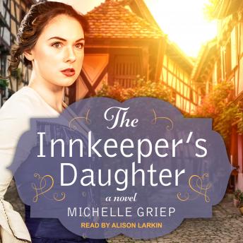 Innkeeper's Daughter, Audio book by Michelle Griep