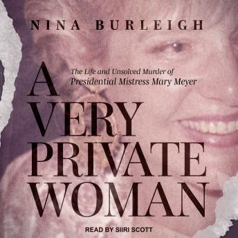 Download Very Private Woman: The Life and Unsolved Murder of Presidential Mistress Mary Meyer by Nina Burleigh