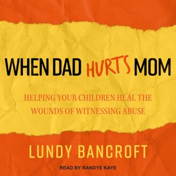 When Dad Hurts Mom: Helping Your Children Heal the Wounds of Witnessing Abuse sample.