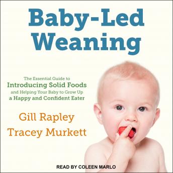 Baby-Led Weaning: The Essential Guide to Introducing Solid Foods-and Helping Your Baby to Grow Up a Happy and Confident Eater sample.