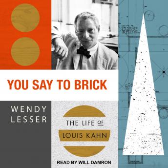 Download You Say to Brick: The Life of Louis Kahn by Wendy Lesser
