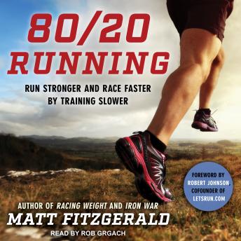 Download 80/20 Running: Run Stronger and Race Faster by Training Slower by Matt Fitzgerald