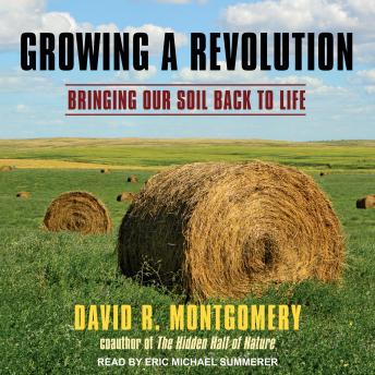 Growing a Revolution: Bringing Our Soil Back to Life, David R. Montgomery