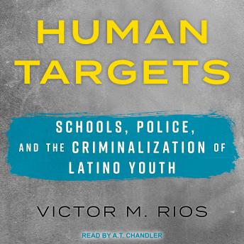 Human Targets: Schools, Police, and the Criminalization of Latino Youth sample.
