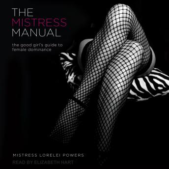 The Mistress Manual: The Good Girl’s Guide to Female Dominance