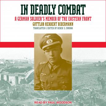 In Deadly Combat: A German Soldier's Memoir of the Eastern Front, Gottlob Herbert Bidermann