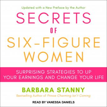Listen Secrets of Six-Figure Women: Surprising Strategies to Up Your Earnings and Change Your Life By Barbara Stanny Audiobook audiobook