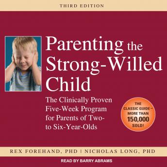 Parenting the Strong-Willed Child: The Clinically Proven Five-Week Program for Parents of Two- to Six-Year-Olds
