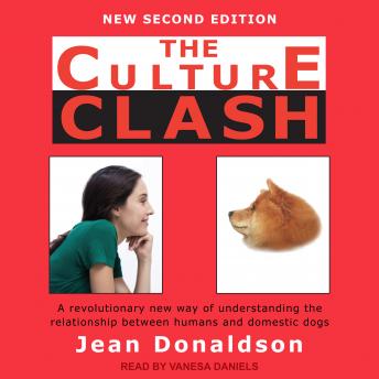 The Culture Clash: A Revolutionary New Way of Understanding the Relationship Between Humans and Domestic Dogs
