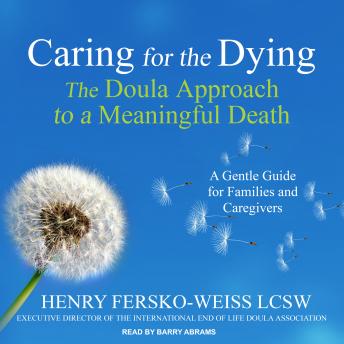 Download Caring for the Dying: The Doula Approach to a Meaningful Death by Henry Fersko-Weiss LCSW