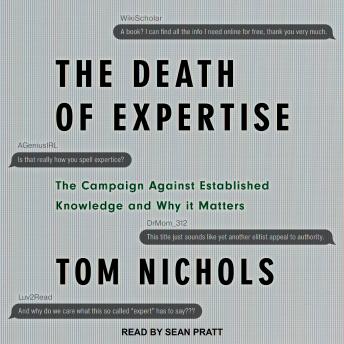 Death of Expertise: The Campaign Against Established Knowledge and Why it Matters, Audio book by Tom Nichols