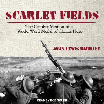 Scarlet Fields: The Combat Memoir of a World War I Medal of Honor Hero, Audio book by John Lewis Barkley