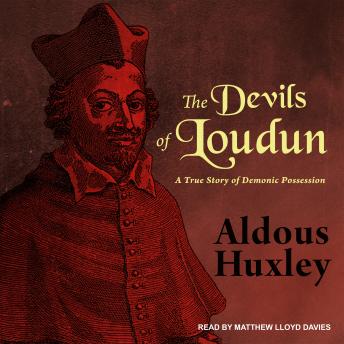 Devils of Loudun: A True Story of Demonic Possession, Aldous Huxley
