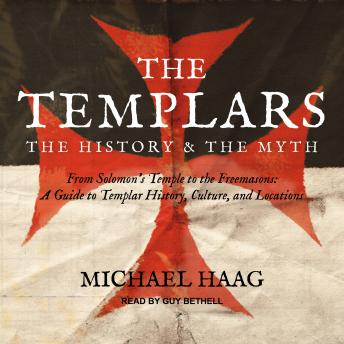Download Templars: The History and the Myth: From Solomon's Temple to the Freemasons by Michael Haag