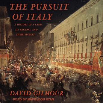 Download Pursuit of Italy: A History of a Land, Its Regions, and Their Peoples by David Gilmour