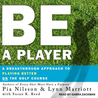 Download Be a Player: A Breakthrough Approach to Playing Better ON the Golf Course by Pia Nilsson, Lynn Marriott