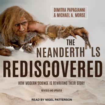 Neanderthals Rediscovered: How Modern Science Is Rewriting Their Story (Revised and Updated Edition) sample.