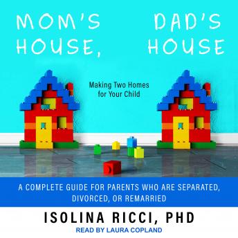 Mom’s House, Dad’s House: Making Two Homes for Your Child: A complete Guide for Parents Who Are Separated, Divorced, or Remarried