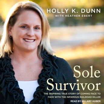 Sole Survivor: The Inspiring True Story of Coming Face to Face with the Infamous Railroad Killer