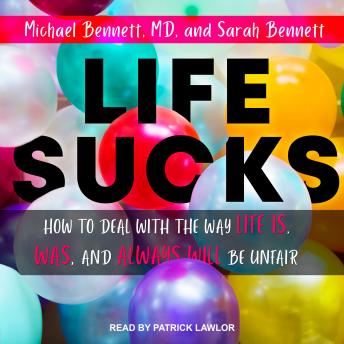 Life Sucks: How to Deal with the Way Life Is, Was, and Always Will Be Unfair