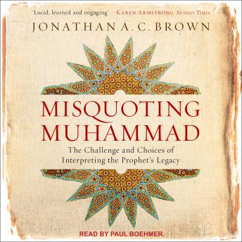 Misquoting Muhammad: The Challenge and Choices of Interpreting the Prophet’s Legacy, Audio book by Jonathan A.C. Brown