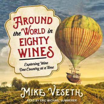 Download Around the World in Eighty Wines: Exploring Wine One Country at a Time by Mike Veseth